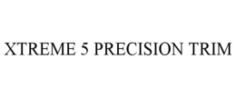 XTREME 5 PRECISION TRIM trademark