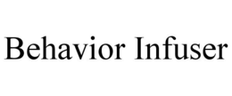 BEHAVIOR INFUSER trademark