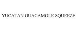YUCATAN GUACAMOLE SQUEEZE trademark