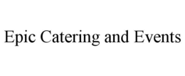 EPIC CATERING AND EVENTS trademark