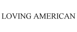 LOVING AMERICAN trademark