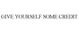 GIVE YOURSELF SOME CREDIT trademark