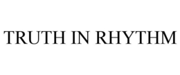 TRUTH IN RHYTHM trademark