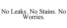 NO LEAKS. NO STAINS. NO WORRIES. trademark
