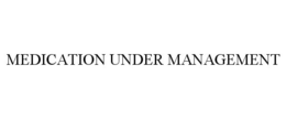 MEDICATION UNDER MANAGEMENT trademark