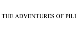 THE ADVENTURES OF PILI trademark