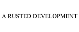 A RUSTED DEVELOPMENT trademark
