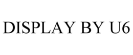 DISPLAY BY U6 trademark