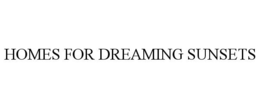 HOMES FOR DREAMING SUNSETS trademark