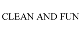 CLEAN AND FUN trademark
