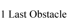 1 LAST OBSTACLE trademark