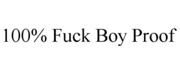 100% FUCK BOY PROOF trademark