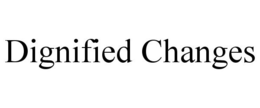 DIGNIFIED CHANGES trademark