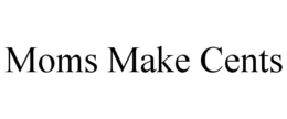 MOMS MAKE CENTS trademark