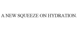 A NEW SQUEEZE ON HYDRATION. trademark