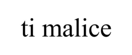 TI MALICE trademark