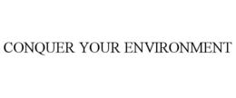 CONQUER YOUR ENVIRONMENT trademark