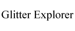 GLITTER EXPLORER trademark