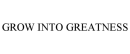GROW INTO GREATNESS trademark