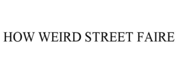 HOW WEIRD STREET FAIRE trademark