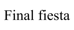 FINAL FIESTA trademark