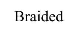 BRAIDED trademark