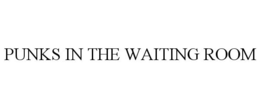 PUNKS IN THE WAITING ROOM trademark