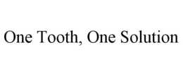 ONE TOOTH, ONE SOLUTION trademark