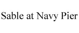SABLE AT NAVY PIER trademark