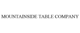 MOUNTAINSIDE TABLE COMPANY trademark