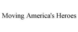 MOVING AMERICA'S HEROES trademark