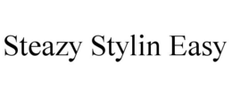 STEAZY STYLIN EASY trademark
