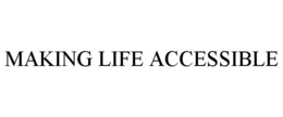MAKING LIFE ACCESSIBLE trademark