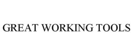 GREAT WORKING TOOLS trademark