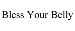 BLESS YOUR BELLY trademark
