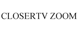 CLOSERTV ZOOM trademark