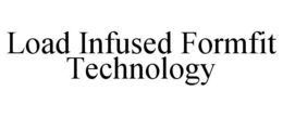LOAD INFUSED FORMFIT TECHNOLOGY trademark