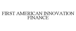 FIRST AMERICAN INNOVATION FINANCE trademark