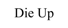 DIE UP trademark