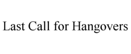 LAST CALL FOR HANGOVERS trademark