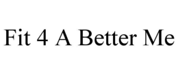 FIT 4 A BETTER ME trademark