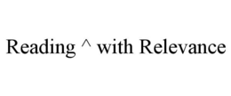 READING ^ WITH RELEVANCE trademark