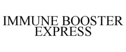 IMMUNE BOOSTER EXPRESS trademark