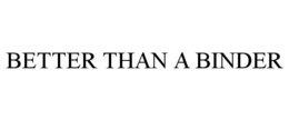 BETTER THAN A BINDER trademark
