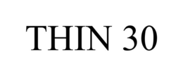 THIN 30 trademark