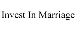 INVEST IN MARRIAGE trademark