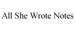 ALL SHE WROTE NOTES trademark