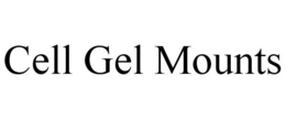 CELL GEL MOUNTS trademark