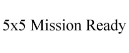 5X5 MISSION READY trademark