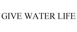 GIVE WATER LIFE trademark